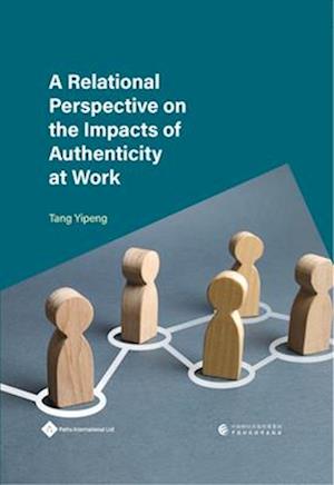 A Relational Perspective on the Impacts of Authenticity at Work