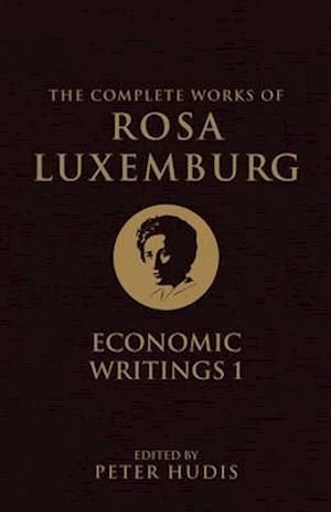 The Complete Works of Rosa Luxemburg, Volume I