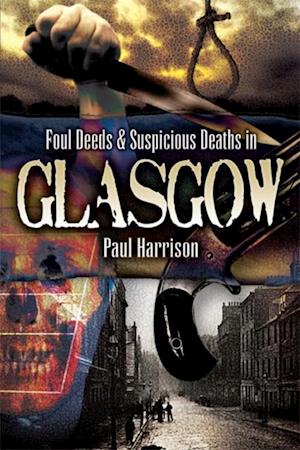 Foul Deeds & Suspicious Deaths in Glasgow