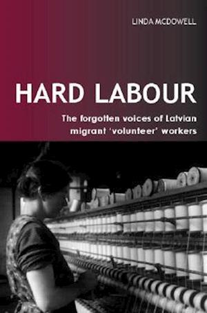 Hard Labour: The Forgotten Voices of Latvian Migrant 'Volunteer' Workers