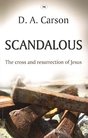 Scandalous: The Cross And Resurrection Of Jesus