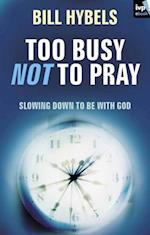 Too busy not to pray
