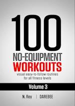 100 No-Equipment Workouts Vol. 3 : Easy to Follow Home Workout Routines with Visual Guides for All Fitness Levels