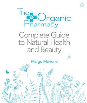 The Organic Pharmacy Complete Guide to Natural Health and Beauty