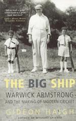 Big Ship : Warwick Armstrong & the Making of Modern Cricket
