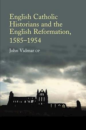 Vidmar, J: English Catholic Historians & the English Reforma