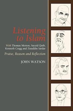 Watson, J: Listening to Islam with Thomas Merton, Sayyid Qut