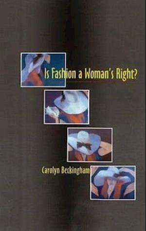 Beckingham, C: Is Fashion a Woman's Right?