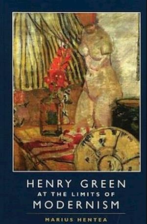 Hentea, M: Henry Green at the Limits of Modernism