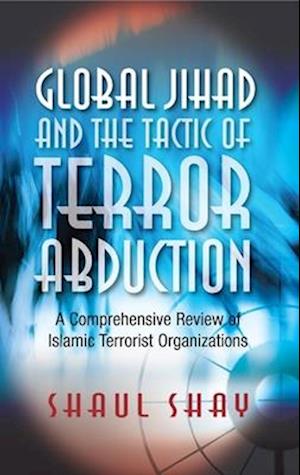 Shay, S: Global Jihad & the Tactic of Terror Abduction