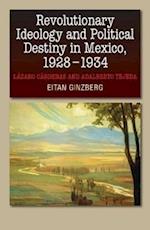 Revolutionary Ideology and Political Destiny in Mexico, 1928-1934