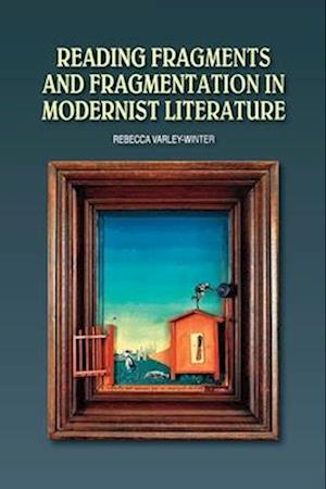 Reading Fragments and Fragmentation in Modernist Literature