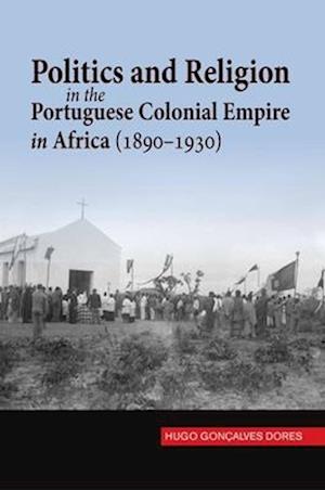 Politics and Religion in the Portuguese Colonial Empire in a