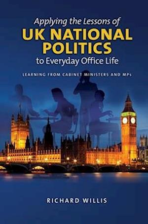 Applying the Lessons of UK National Politics to Everyday Office Life