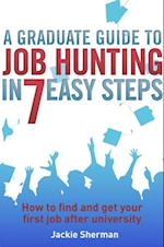 Graduate Guide to Job Hunting in Seven Easy Steps