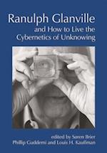 Ranulph Glanville and How to Live the Cybernetics of Unknowing