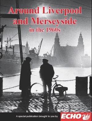 Around Liverpool and Merseyside in the 1960s