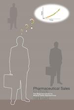 Pharmaceutical Sales for Phools - The Beginners Guide for Medical Sales Representatives