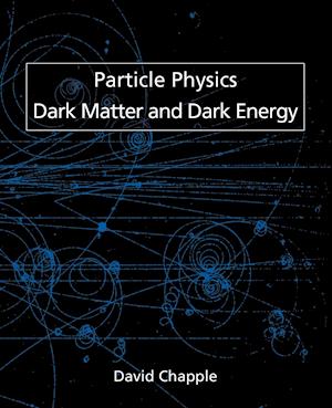 Particle Physics, Dark Matter and Dark Energy