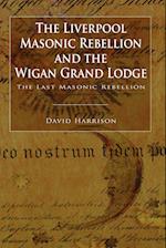 The Liverpool Masonic Rebellion and the Wigan Grand Lodge