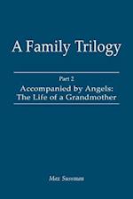 A Family Trilogy: Part 2: Accompanied by Angels: The Life of a Grandmother 