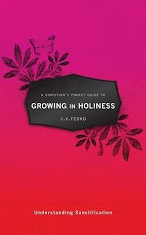 A Christian's Pocket Guide to Growing in Holiness