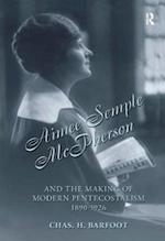 Aimee Semple McPherson and the Making of Modern Pentecostalism, 1890-1926