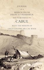 Journal of a March from Delhi to Peshawur and from Thence to Cabul with the Mission of Lieut-Colonel Sir C.M. Wade (Ghuznee 1839 Campaign)