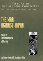 The War Against Japan: The Reconquest of Burma Official Campaign History V. IV 