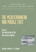MEDITERRANEAN AND MIDDLE EAST VOLUME IV: The Destruction of the Axis Forces in Africa: HISTORY OF THE SECOND WORLD WAR: UNITED KINGDOM MILITARY SERIES