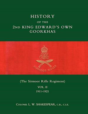 History of the 2nd King Edwardos Own Goorkhas (the Sirmoor Rifle Regiment). 1911-1921