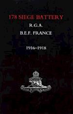 Battery in France: 178 Siege Battery R.G.A. 1916-1918 