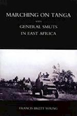 Marching on Tanga (with General Smuts in East Africa) 