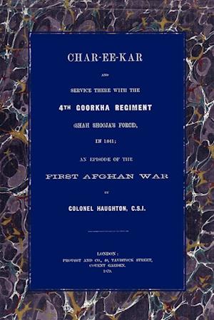 CHAR-EE-KAR AND SERVICE THERE WITH THE 4TH GOORKHA REGIMENT IN 1841