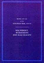WORK OF THE ROYAL ENGINEERS IN THE EUROPEAN WAR 1914-1918: Machinery, Workshops and Electricity 