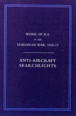 WORK OF THE ROYAL ENGINEERS IN THE EUROPEAN WAR 1914-1918: Anti-Aircraaft Searchlights 