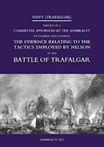 NAVY (TRAFALGAR): Report of a Committee Appointed by the Admiralty to Examine & Consider The Evidence Relating to the Tactics Employed by Nelson at th