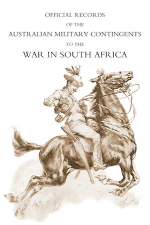 Official Records of the Australian Military Contingents to the War in South Africa