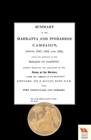 Summary of the Mahratta and Pindarree Campaign During 1817, 1818, and 1819.