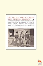 On Active Service with the Chinese Regimenta Record of the Operations of the First Chinese Regiment in North China from March to October 1900