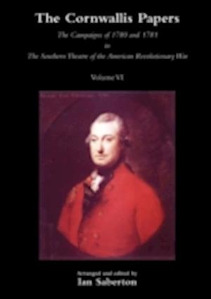 Cornwallis Papersthe Campaigns of 1780 and 1781 in the Southern Theatre of the American Revolutionary War Vol 6