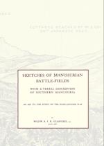 Sketches of Manchurian Battle-Fieldswith a Verbal Description of Southern Manchuria - An Aid to the Study of the Russo-Japanese War
