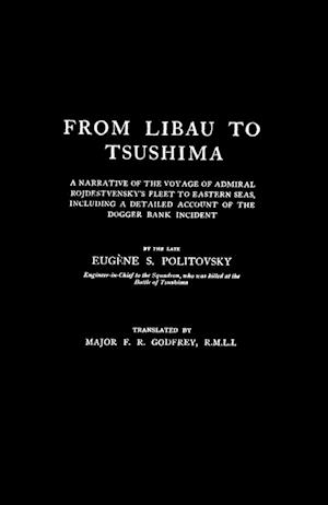 From Libau to Tsushimaa Narrative of the Voyage of Admiral Rojdestvensky's Fleet to Eastern Seas