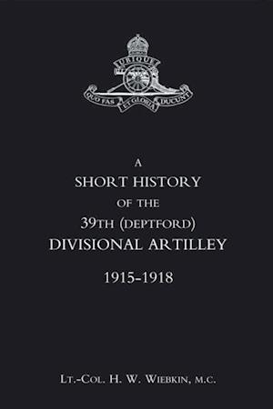 Short History of the 39th (Deptford) Divisional Artillery