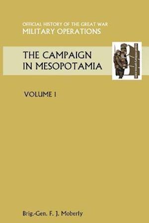 The Campaign in Mesopotamia Vol I. Official History of the Great War Other Theatres