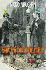 Far From Holmes: An Irreverent Guide To All The Sherlock Holmes You Really Don't Want To Watch Yourself