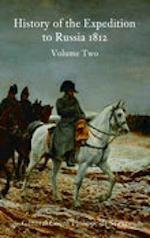 History of the Expedition to Russia 1812: Volume Two