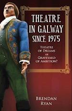 Theatre in Galway Since 1975