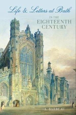 Life and Letters at Bath in the Eighteenth Century