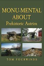 Monu-mental About Prehistoric Antrim